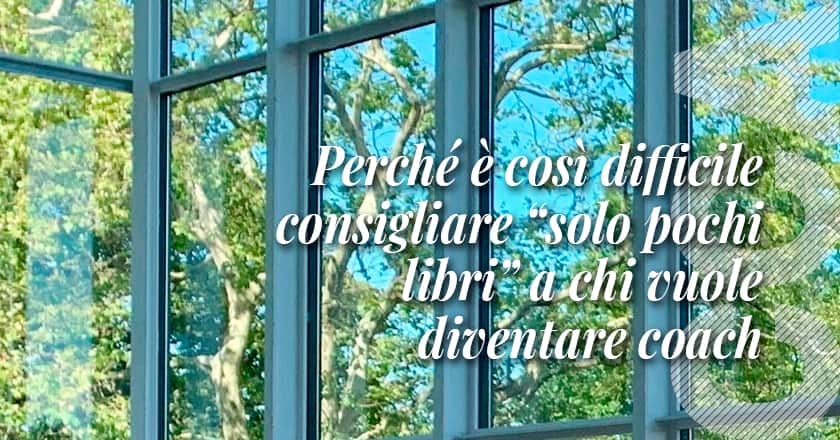 Perché è così difficile consigliare “solo pochi libri” a chi vuole diventare coach